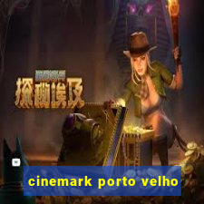 cinemark porto velho